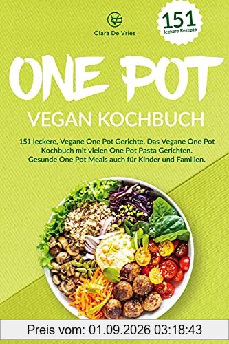 One Pot vegan Kochbuch: 151 leckere, vegane One Pot Gerichte. Das vegane One pot Kochbuch mit vielen One Pot Pasta Gerichten. Gesunde One Pot Meals auch für Kinder und Familien.
