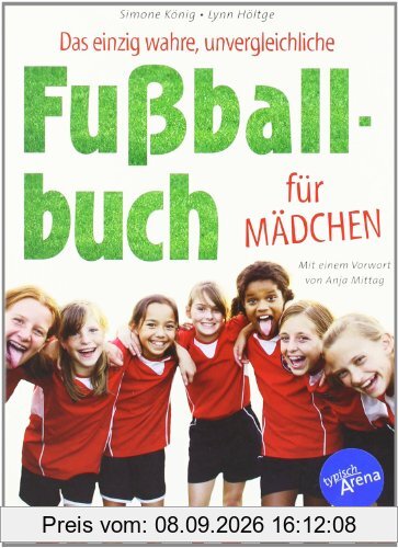 Das einzig wahre, unvergleichliche Fußballbuch für Mädchen