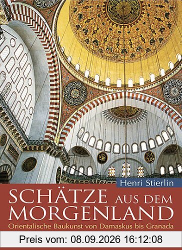Schätze aus dem Morgenland. Orientalische Baukunst von Damaskus bis Granada