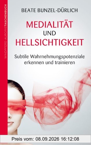 Medialität und Hellsichtigkeit - Subtile Wahrnehmungspotenziale erkennen und trainieren: Subtile Wahrnehmungspotentiale erkennen und trainieren