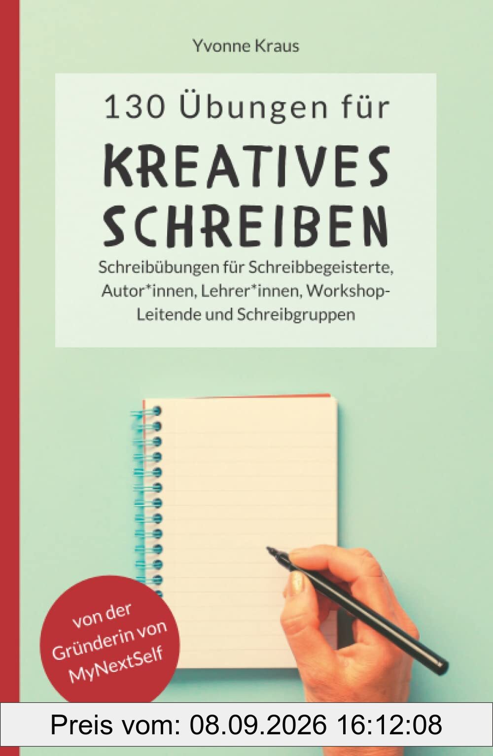 130 Übungen für Kreatives Schreiben: Schreibübungen für Schreibbegeisterte, Autorinnen, Autoren, Lehrerinnen, Lehrer, Workshop-Leitende und ... für Romane und Kurzgeschichten, Band 1)