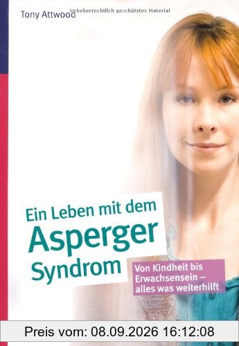 Ein ganzes Leben mit dem Asperger-Syndrom: Von Kindheit bis Erwachsensein - alles was weiterhilft