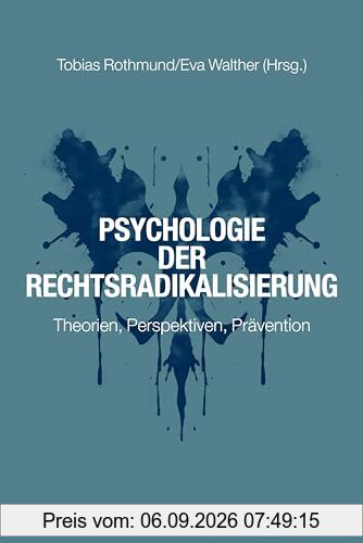 Psychologie der Rechtsradikalisierung: Theorien, Perspektiven, Prävention