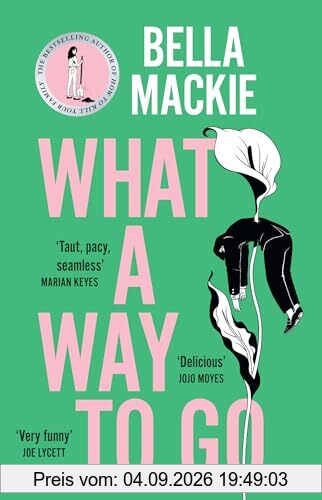 What A Way To Go: THE HOTTEST MYSTERY NOVEL OF 2024 FROM THE #1 SUNDAY TIMES BESTSELLING AUTHOR OF HOW TO KILL YOUR FAMILY