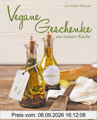 Vegane Geschenke aus meiner Küche: Raffinierte Geschenke aus der Küche samt Geschenkverpackung selber machen. Die besten veganen Rezepte und Ideen für Liköre, Konfitüren, Präsentkörbe und mehr