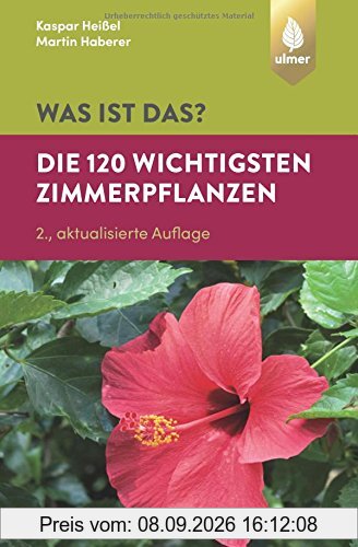 Was ist das? Die 120 wichtigsten Zimmerpflanzen: Zimmerpflanzen spielend leicht erkennen