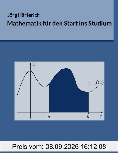 Mathematik für den Start ins Studium: Ein Vorkurs für Studierende der Natur- und Ingenieurwissenschaften