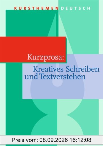 Kursthemen Deutsch, Kurzprosa: Kreatives Schreiben und Textverstehen