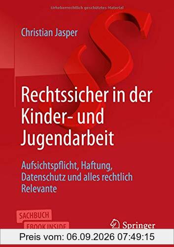 Rechtssicher in der Kinder- und Jugendarbeit: Aufsichtspflicht, Haftung, Datenschutz und alles rechtlich Relevante
