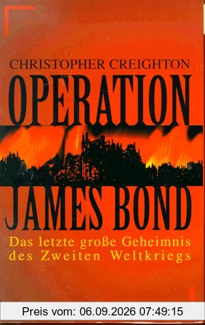 Operation James Bond. Das letzte große Geheimnis des Zweiten Weltkriegs