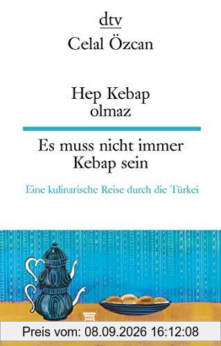 Hep Kebap Olmaz, Es muss nicht immer Kebap sein: Eine kulinarische Reise durch die Türkei (dtv zweisprachig)