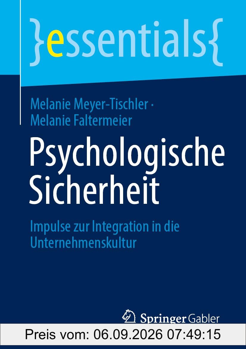 Psychologische Sicherheit: Impulse zur Integration in die Unternehmenskultur (essentials)