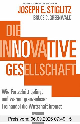 Die innovative Gesellschaft: Wie Fortschritt gelingt und warum grenzenloser Freihandel die Wirtschaft bremst