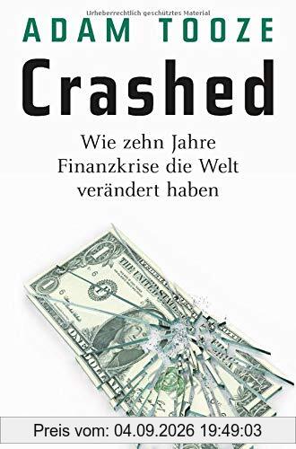 Crashed: Wie zehn Jahre Finanzkrise die Welt verändert haben