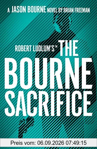 Robert Ludlum's™ the Bourne Sacrifice: Brian Freeman (Jason Bourne)