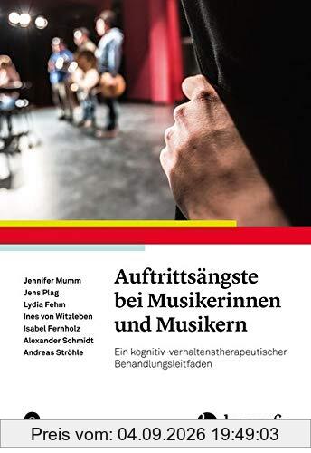 Auftrittsängste bei Musikerinnen und Musikern: Ein kognitiv-verhaltenstherapeutischer Behandlungsleitfaden