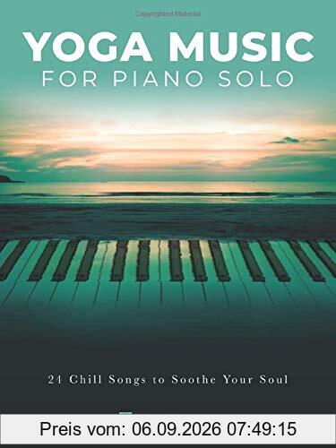 Yoga Music for Piano Solo: 24 Chill Songs to Soothe Your Soul