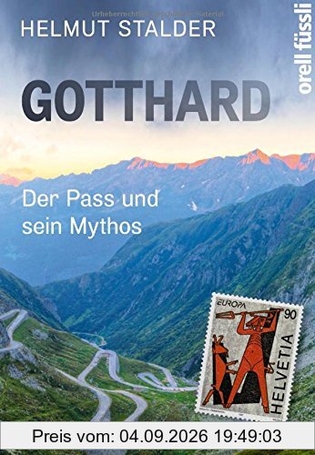 Gotthard: Der Pass und sein Mythos