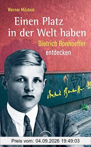 Einen Platz in der Welt haben: Dietrich Bonhoeffer entdecken