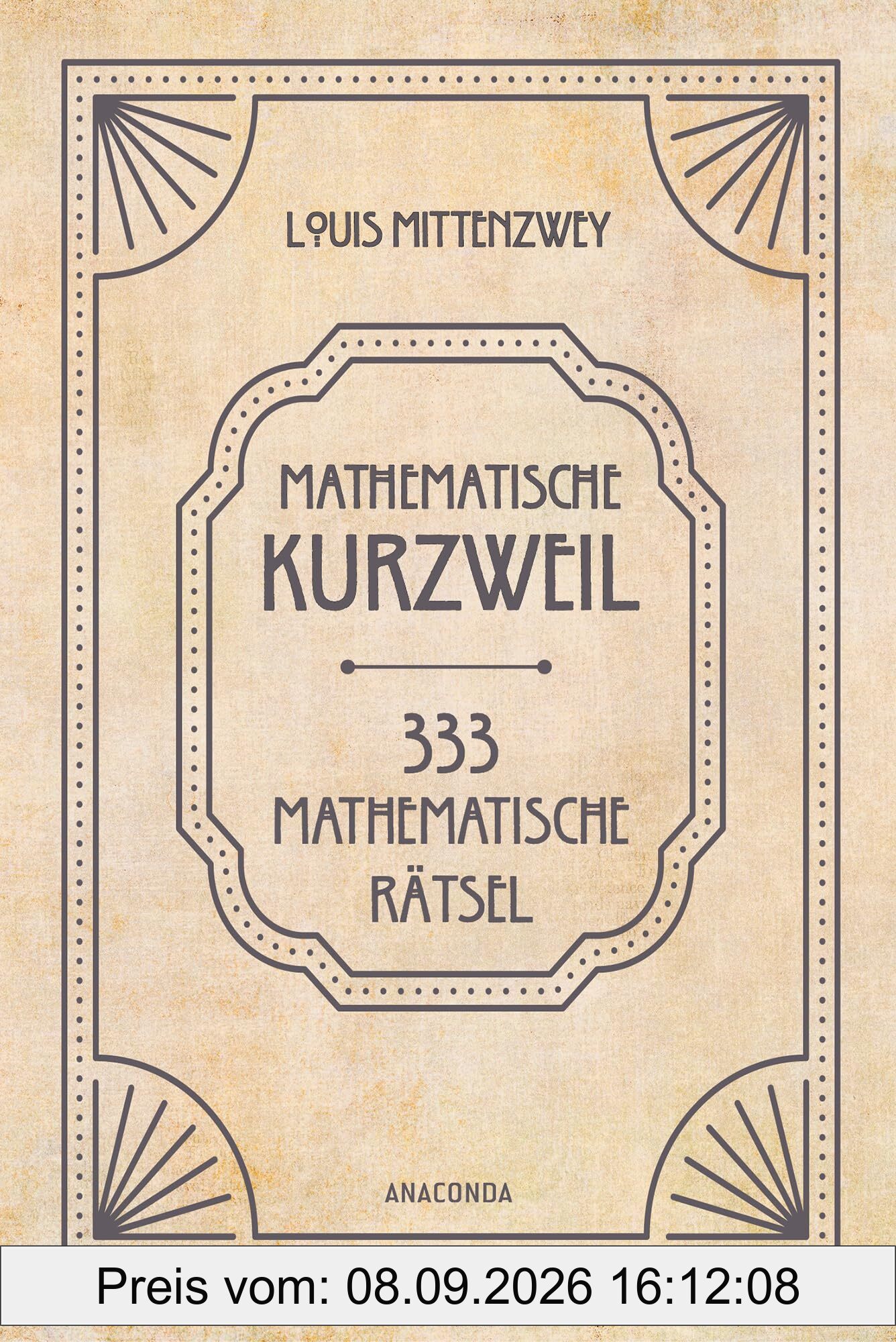 Mathematische Kurzweil. 333 mathematische Rätsel: Ein Klassiker der Unterhaltungsmathematik von 1880. Mit einem Vorwort von Heinrich Hemme