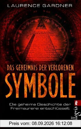 Das Geheimnis der verlorenen Symbole: Die geheime Geschichte der Freimaurerei entschlüsselt