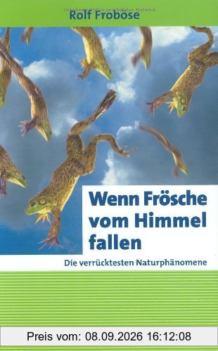 Wenn Frösche vom Himmel fallen. Die verrücktesten Naturphänomene