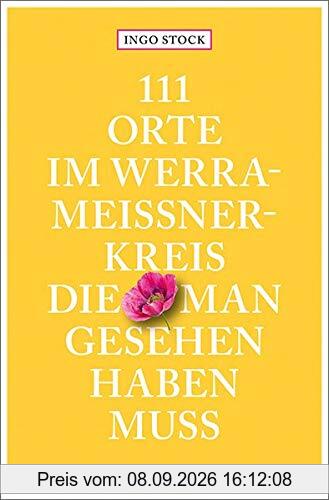 111 Orte im Werra-Meißner-Kreis, die man gesehen haben muss: Reiseführer
