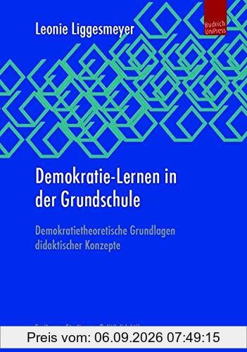 Demokratie-Lernen in der Grundschule: Demokratietheoretische Grundlagen didaktischer Konzepte (Freiburger Studien zur Politikdidaktik)