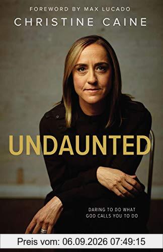 Undaunted: Daring to Do What God Calls You to Do