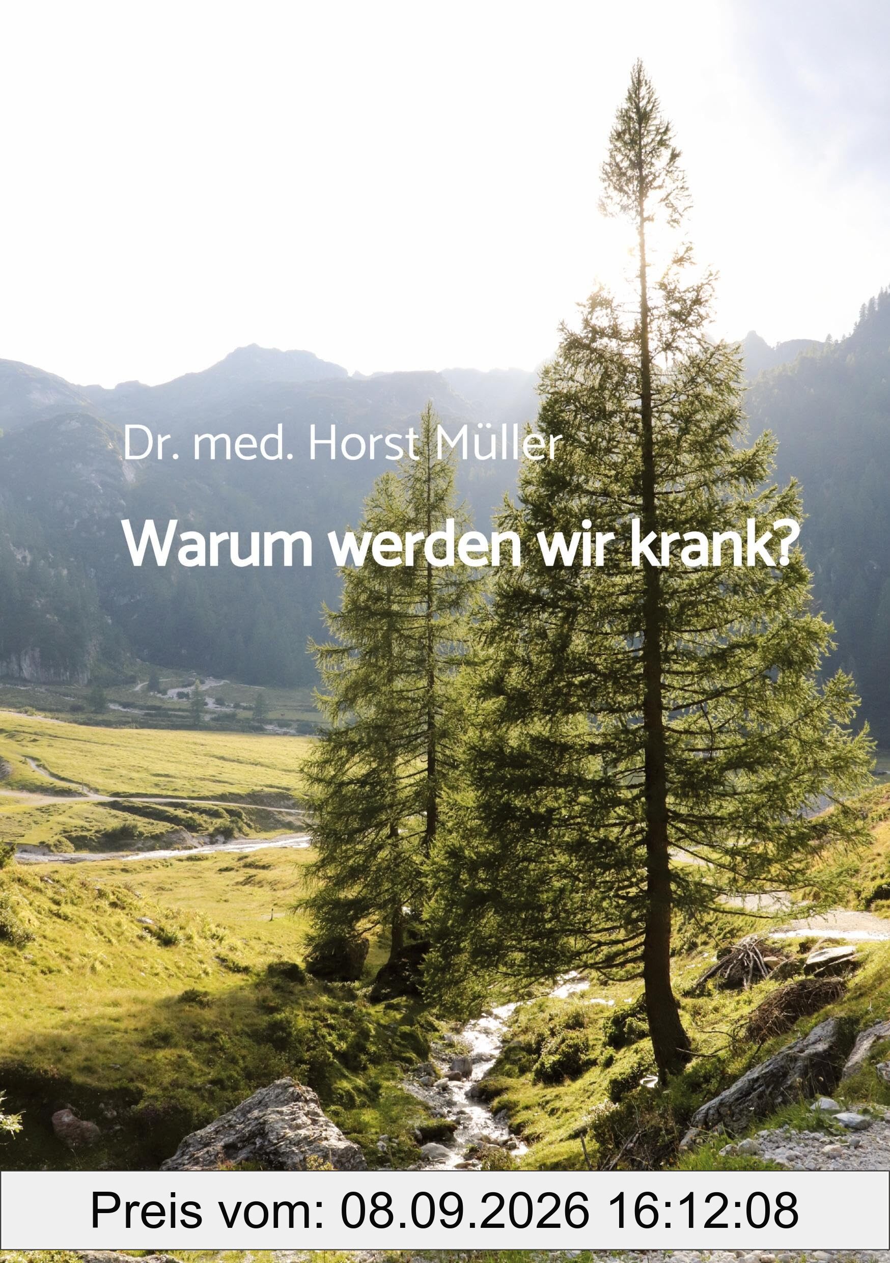 Warum werden wir krank?: Das Angebot an alle Menschen, frei und gesund zu werden: Ein Neues Leben mit der richtigen Identität.
