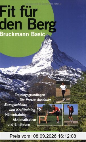 Fit für den Berg: Trainingsgrundlagen - Ausdauer - Beweglichkeit- und Krafttraining - Höhentraining - Akklimatisation und Ernährung