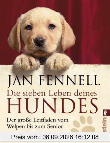 Die sieben Leben deines Hundes: Der große Leitfaden vom Welpen bis zum Senior