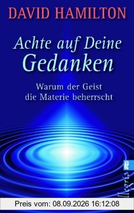 Achte auf deine Gedanken: Warum der Geist die Materie beherrscht