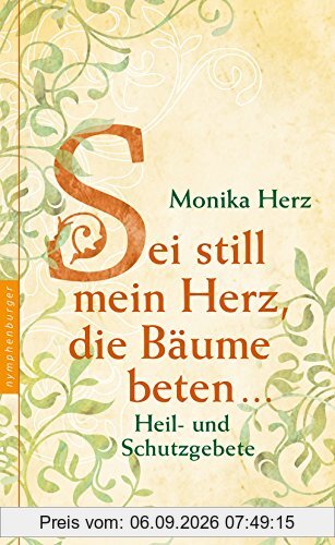 Sei still mein Herz, die Bäume beten ...: Heil- und Schutzgebete