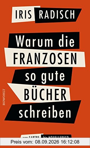 Warum die Franzosen so gute Bücher schreiben: Von Sartre bis Houellebecq
