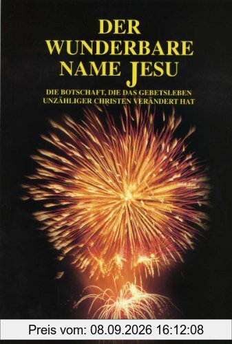 Der wunderbare Name Jesu: Die Botschaft, die das Gebetsleben unzähliger Christen verändert hat