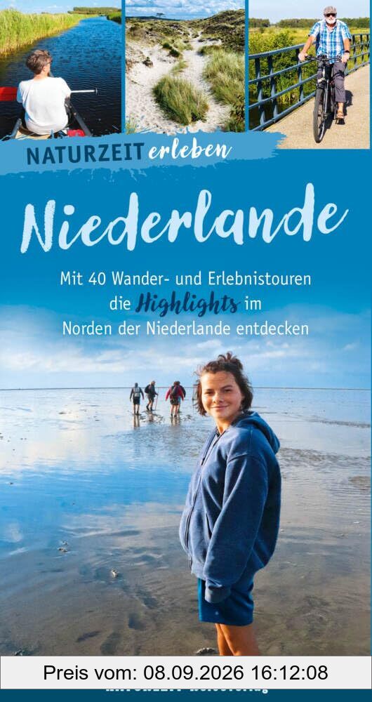 Naturzeit erleben: Niederlande: Mit 40 Wander- und Erlebnistouren die Highlights im Norden der Niederlande entdecken.