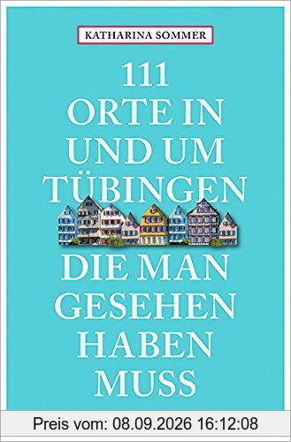 111 Orte in Tübingen, die man gesehen haben muss