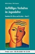 Auffälliges Verhalten im Jugendalter: Handbuch für Eltern und Erzieher - Band 2