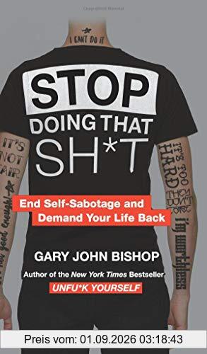 Stop Doing That Sh*t: End Self-Sabotage and Demand Your Life Back