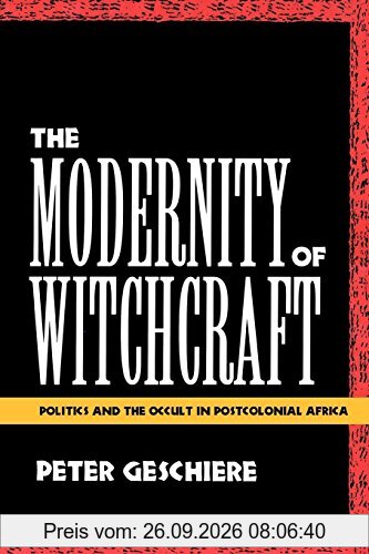 The Modernity of Witchcraft Modernity of Witchcraft: Politics and the Occult in Postcolonial Africa Politics and the Occult in Postcolonial …