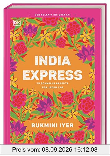India Express: 75 schnelle Rezepte für jeden Tag