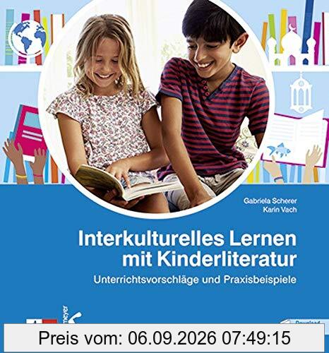 Interkulturelles Lernen mit Kinderliteratur: Unterrichtsvorschläge und Praxisbeispiele