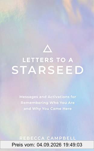Letters to a Starseed: Messages and Activations for Remembering Who You Are and Why You Came Here