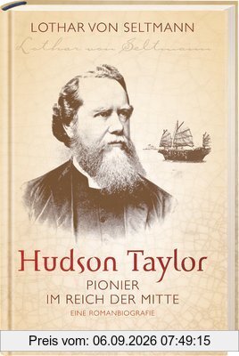Hudson Taylor: Pionier im Reich der Mitte