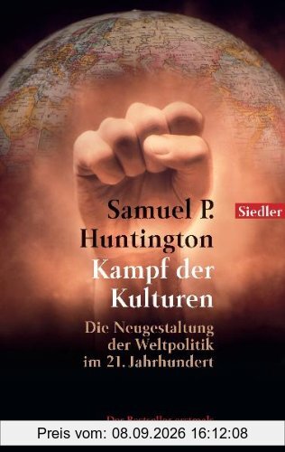 Kampf der Kulturen: Die Neugestaltung der Weltpolitik im 21. Jahrhundert: The Clash of Civilizations. Die Neugestaltung der Weltpolitik im 21. Jahrhundert