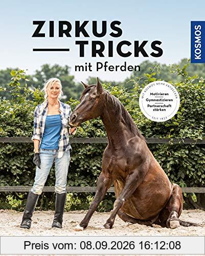 Zirkustricks mit Pferden: Gymnastizieren, Motivieren, Partnerschaft stärken