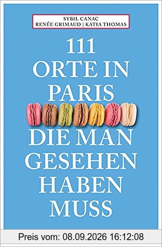 111 Orte in Paris, die man gesehen haben muss