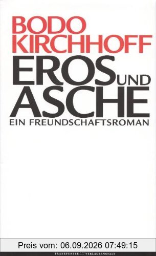 Eros und Asche: Ein Freundschaftsroman