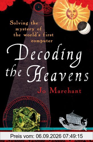 Decoding the Heavens: Solving the Mystery of the World's First Computer